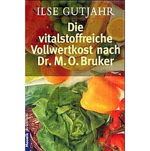 Die vitalstoffreiche Vollwertkost nach Dr.M.O.Bruker