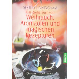 Das gro�e Buch von Weihrauch, Aroma�len und magischen Rezepturen